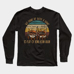 We Came Up With A Game To Play Of Being Born Again Cups of Wine Long Sleeve T-Shirt